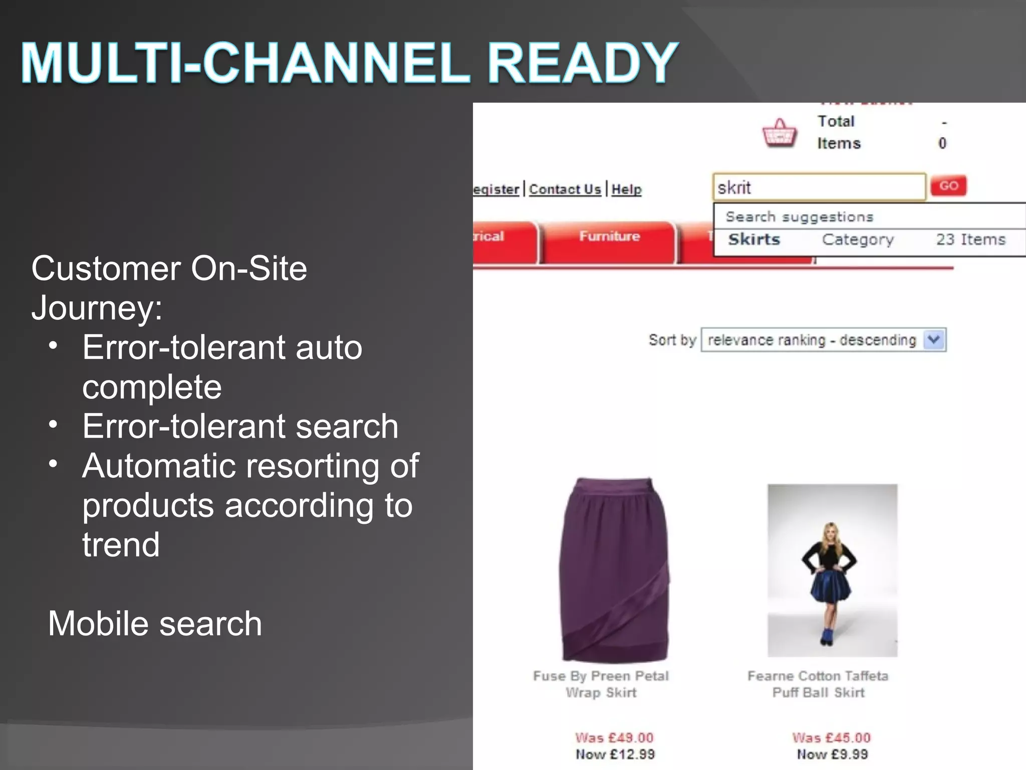 Customer On-Site
Journey:
• Error-tolerant auto
complete
• Error-tolerant search
• Automatic resorting of
products according to
trend
Mobile search
 