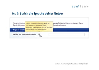Nr. 7: Sprich die Sprache deiner Nutzer
| Folie 18soultank AG | Usability Coffee | 10. Juli 2014
 