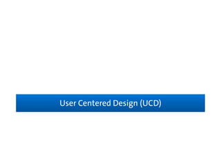 User Centered Design (UCD)User Centered Design (UCD)
 