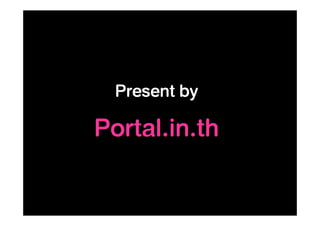 Present by
Portal.in.th
 
