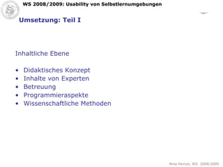 Umsetzung: Teil I Inhaltliche Ebene Didaktisches Konzept Inhalte von Experten Betreuung Programmieraspekte Wissenschaftliche Methoden  