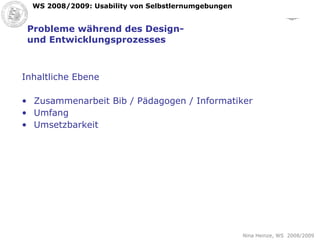 Probleme während des Design- und Entwicklungsprozesses Inhaltliche Ebene Zusammenarbeit Bib / Pädagogen / Informatiker Umfang Umsetzbarkeit  