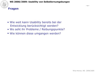 Fragen Wie weit kann Usability bereits bei der  Entwicklung berücksichtigt werden? Wo seht ihr Probleme / Reibungspunkte? Wie können diese umgangen werden?   