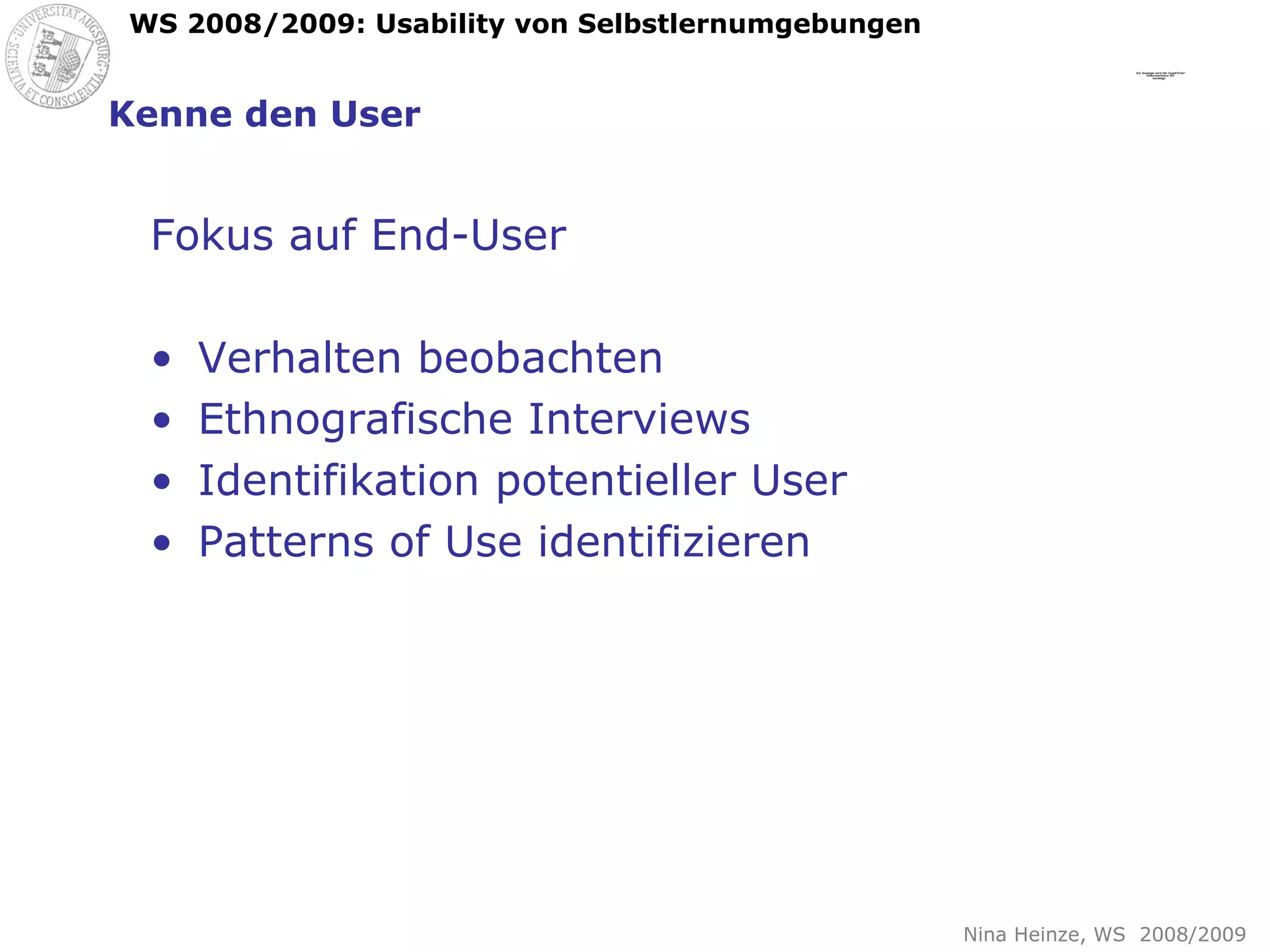 Kenne den User Fokus auf End-User Verhalten beobachten Ethnografische Interviews Identifikation potentieller User Patterns of Use identifizieren 