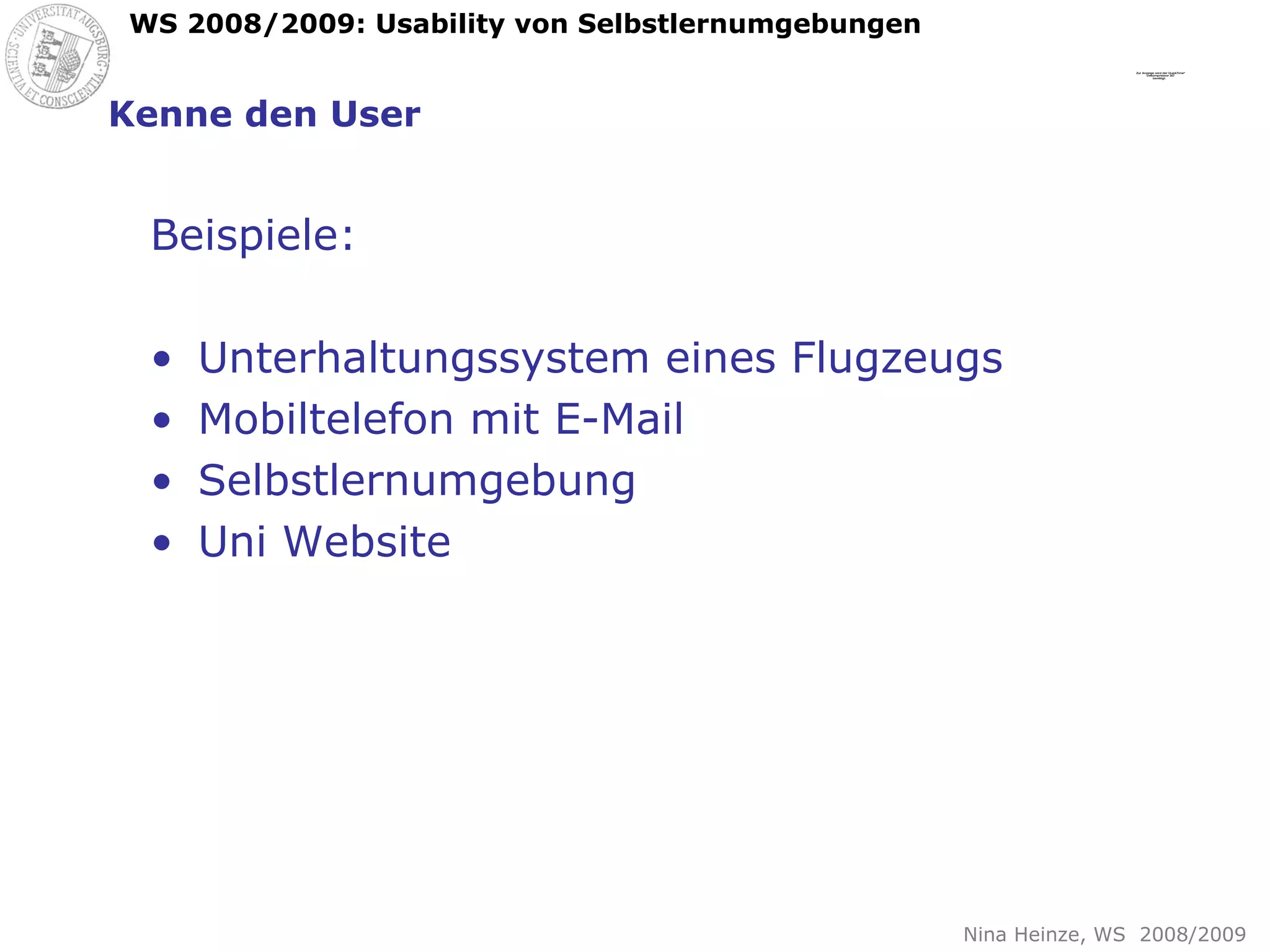 Kenne den User Beispiele: Unterhaltungssystem eines Flugzeugs Mobiltelefon mit E-Mail Selbstlernumgebung Uni Website 
