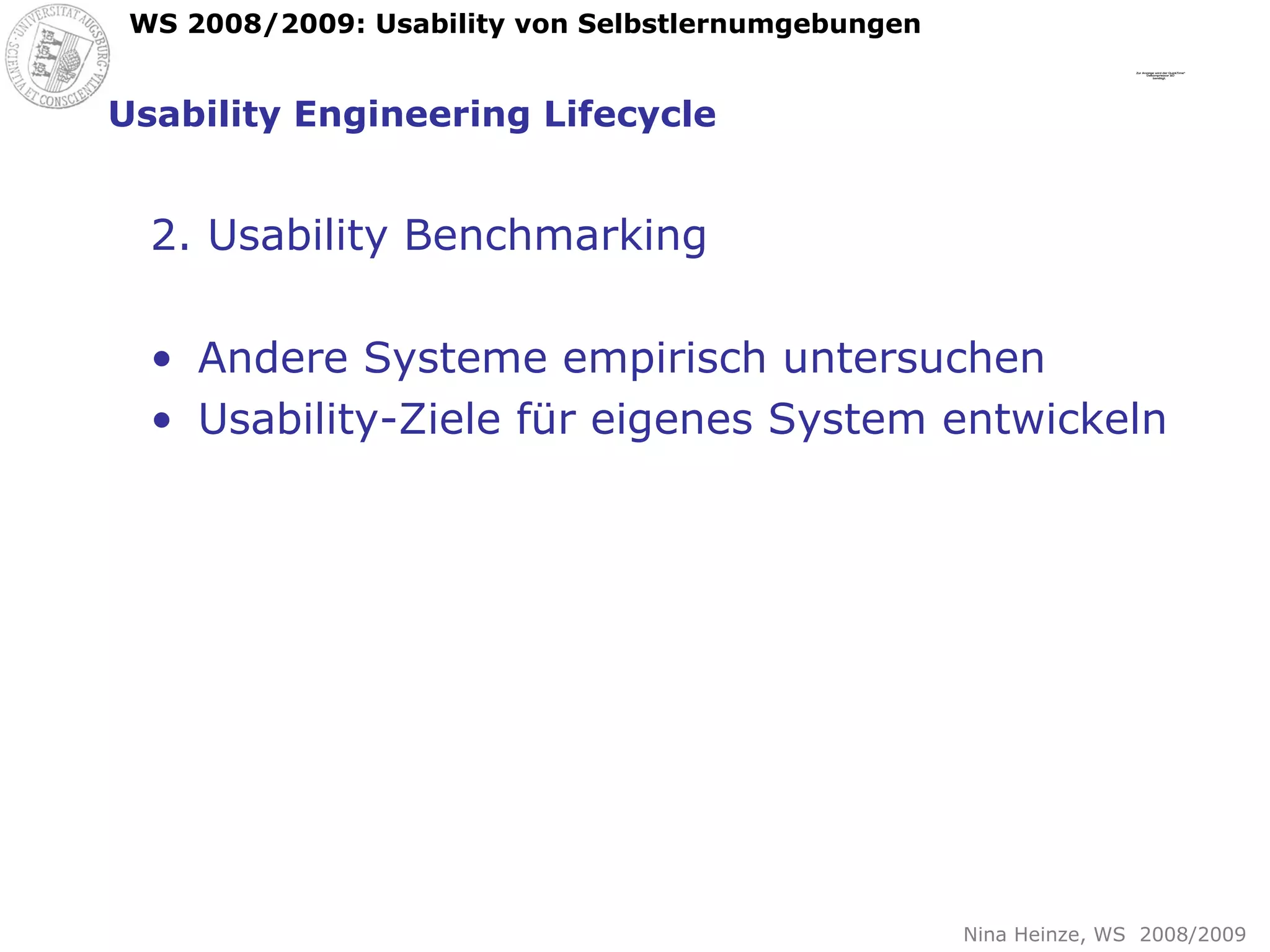 Usability Engineering Lifecycle 2. Usability Benchmarking Andere Systeme empirisch untersuchen Usability-Ziele für eigenes System entwickeln 