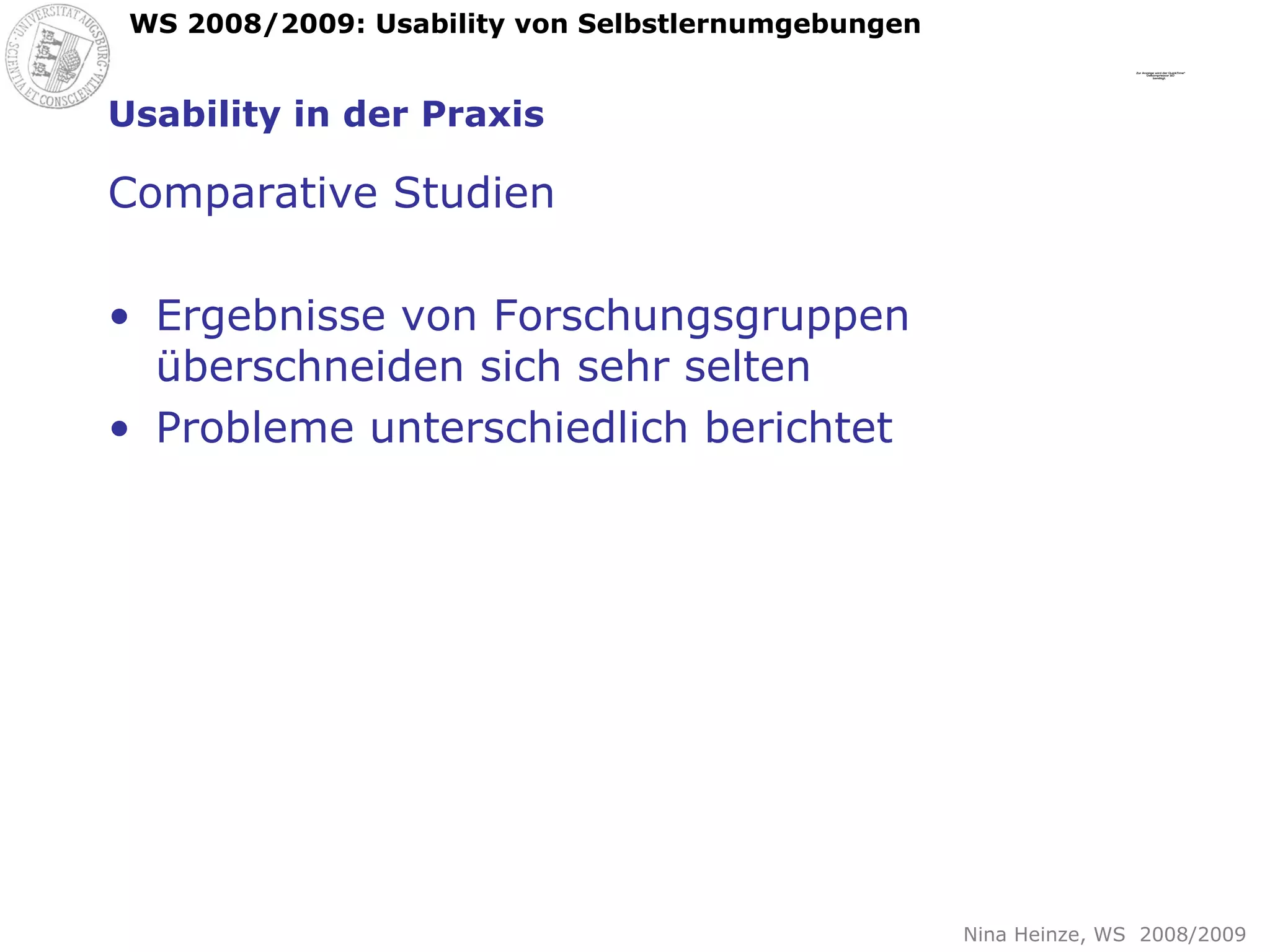 Usability in der Praxis Comparative Studien Ergebnisse von Forschungsgruppen überschneiden sich sehr selten Probleme unterschiedlich berichtet 