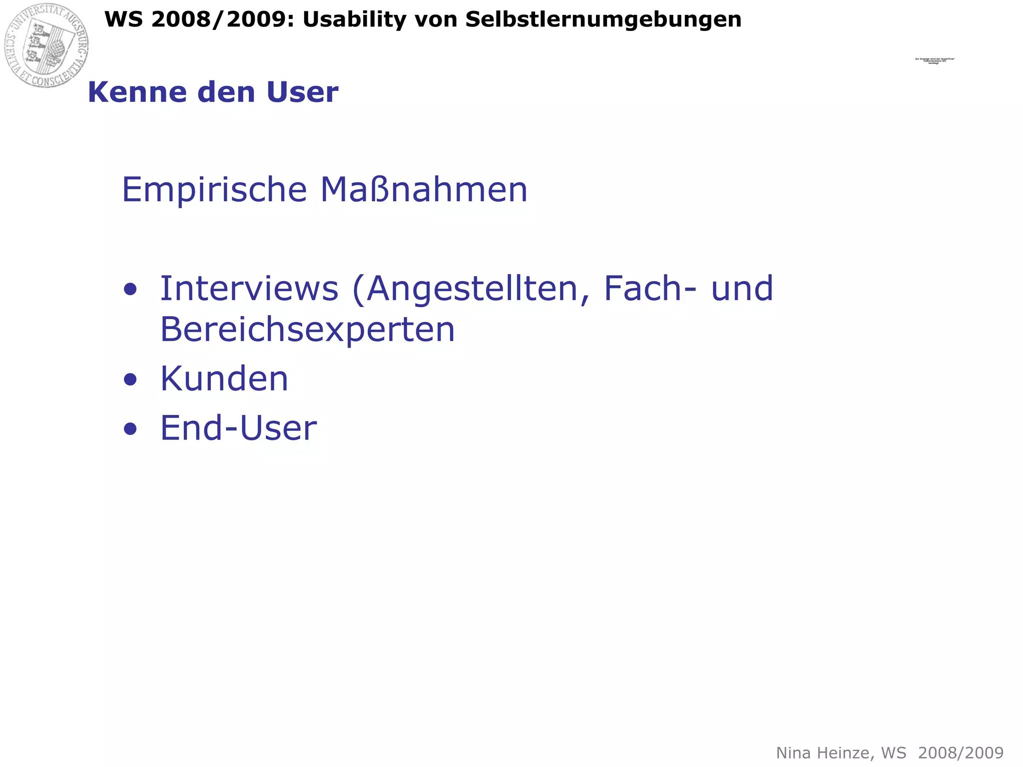 Kenne den User Empirische Maßnahmen Interviews (Angestellten, Fach- und Bereichsexperten Kunden End-User 