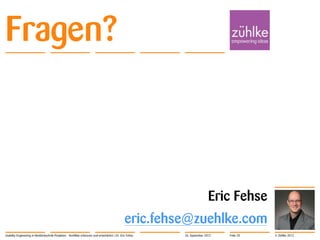 © Zühlke 2012
Fragen?
Eric Fehse
eric.fehse@zuehlke.com
Usability Engineering in Medizintechnik-Projekten - Konflikte erkennen und entschärfen | Dr. Eric Fehse 26. September 2012 Folie 28
 