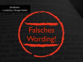Stra?aten
=	
  Usability	
  /	
  Design	
  Fehler
Falsches
Wording!
 