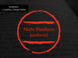Stra?aten
=	
  Usability	
  /	
  Design	
  Fehler
Nicht Plattform
konform!
 