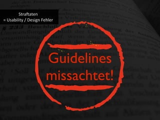 Stra?aten
=	
  Usability	
  /	
  Design	
  Fehler
Guidelines
missachtet!
 