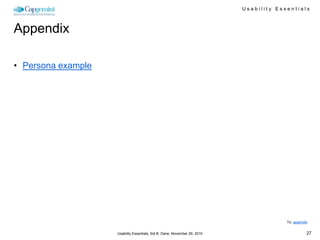 Usability Essentials



Appendix

• Persona example




                                                                                        To: appendix


                    Usability Essentials, Sid B. Dane, November 29, 2010                           27
 