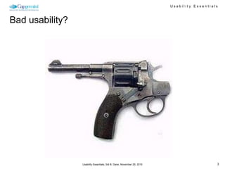 Usability Essentials



Bad usability?




                 Usability Essentials, Sid B. Dane, November 29, 2010                      3
 