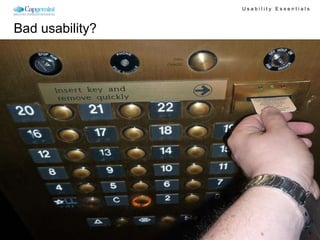 Usability Essentials



Bad usability?




                 Usability Essentials, Sid B. Dane, November 29, 2010                      4
 