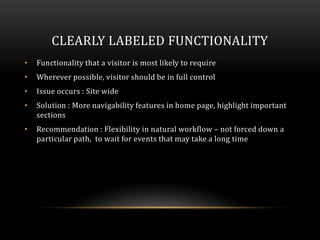 CLEARLY LABELED FUNCTIONALITY
•   Functionality that a visitor is most likely to require
•   Wherever possible, visitor sh...