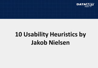 10 Usability Heuristics by
Jakob Nielsen
 