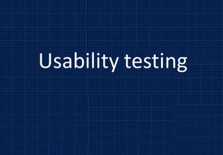 Usability testing
 