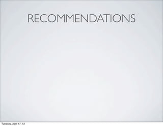 RECOMMENDATIONS




Tuesday, April 17, 12
 