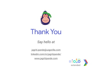 Say hello at
jagriti.pande@uxgorilla.com
linkedin.com/in/jagritipande/
www.jagritipande.com
Thank You
extended
 