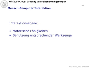 Mensch-Computer Interaktion Interaktionsebene: Motorische Fähigkeiten Benutzung entsprechender Werkzeuge  