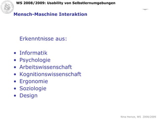 Erkenntnisse aus: Informatik Psychologie Arbeitswissenschaft Kognitionswissenschaft Ergonomie Soziologie Design Mensch-Maschine Interaktion 