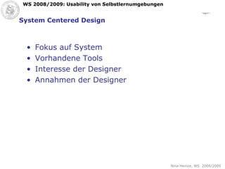 System Centered Design Fokus auf System Vorhandene Tools Interesse der Designer Annahmen der Designer 