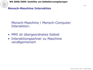 Mensch-Maschine Interaktion Mensch-Maschine / Mensch-Computer Interaktion: MMI ist übergeordnetes Gebiet Interaktionspartner zu Maschine verallgemeinert 