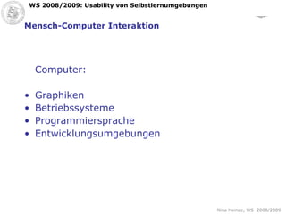 Mensch-Computer Interaktion Computer: Graphiken Betriebssysteme Programmiersprache Entwicklungsumgebungen 