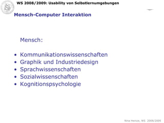 Mensch-Computer Interaktion Mensch: Kommunikationswissenschaften Graphik und Industriedesign Sprachwissenschaften Sozialwissenschaften Kognitionspsychologie 