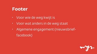 Footer
‣

Voor wie de weg kwijt is

‣

Voor wat anders in de weg staat

‣

Algemene engagement (nieuwsbrieffacebook)

 