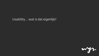 Usability... wat is dat eigenlijk?

 