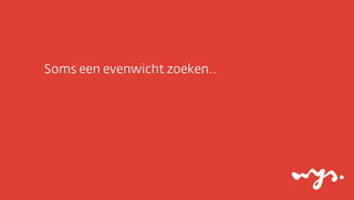 Soms een evenwicht zoeken..

 