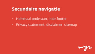 Secundaire navigatie
‣

Helemaal onderaan, in de footer

‣

Privacy statement, disclaimer, sitemap

 