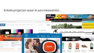 Enkele projecten waar ik aan meewerkte...

 