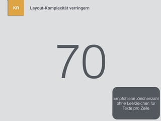KR Layout-Komplexität verringern
70Empfohlene Zeichenzahl
ohne Leerzeichen für
Texte pro Zeile
 
