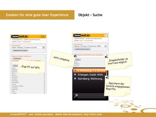 Zutaten für eine gute User Experience                        Objekt - Suche




  © insertEFFECT – web mobile specialists Mobile Web Development http://insfx.mobi
 