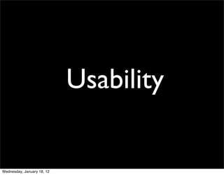 Usability

Wednesday, January 18, 12
 