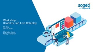 Workshop:
Usability Lab Live Roleplay
QX Day
01-10-2019
Charlotte Janus
Randy Semeleer
 