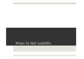 Ways to test usability
 