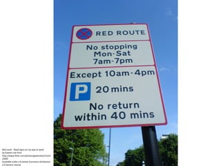 Red route - Road signs on my way to work by Gaetan Lee from http://www.flickr.com/photos/gaetanlee/152102309/  Available under a Creative Commons Attribution 2.0 Generic license 