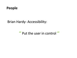 Brian Hardy- Accessibility: ”   Put the user in control   ” People 