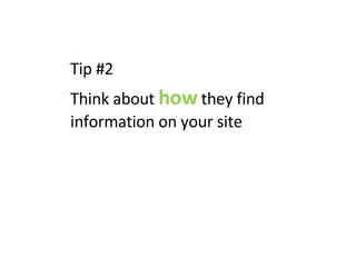 Tip #2  Think about  how  they find information on your site 
