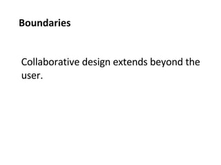 Collaborative design extends beyond the user. Boundaries 