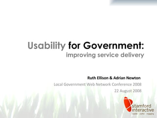 Usability   for Government:  improving service delivery Ruth Ellison & Adrian Newton  Local Government Web Network Conference 2008 22 August 2008 