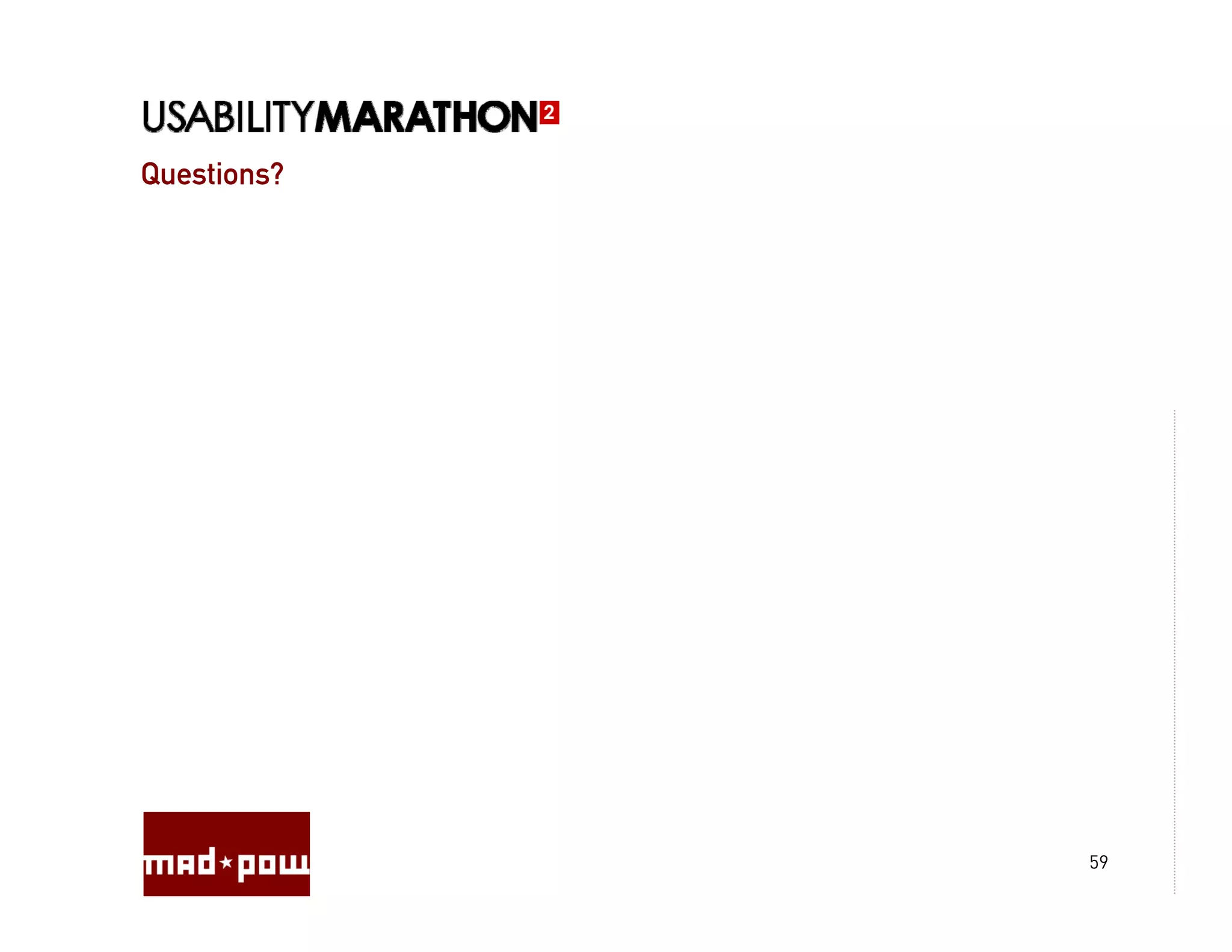 Questions?




             59
 