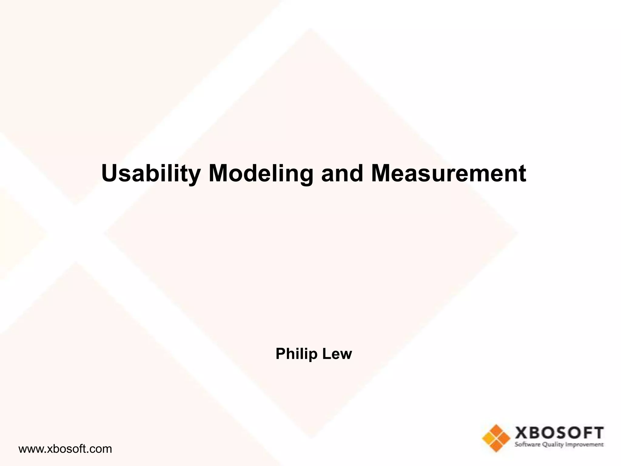 Usability Modeling and Measurement




                          Philip Lew




www.xbosoft.com
 