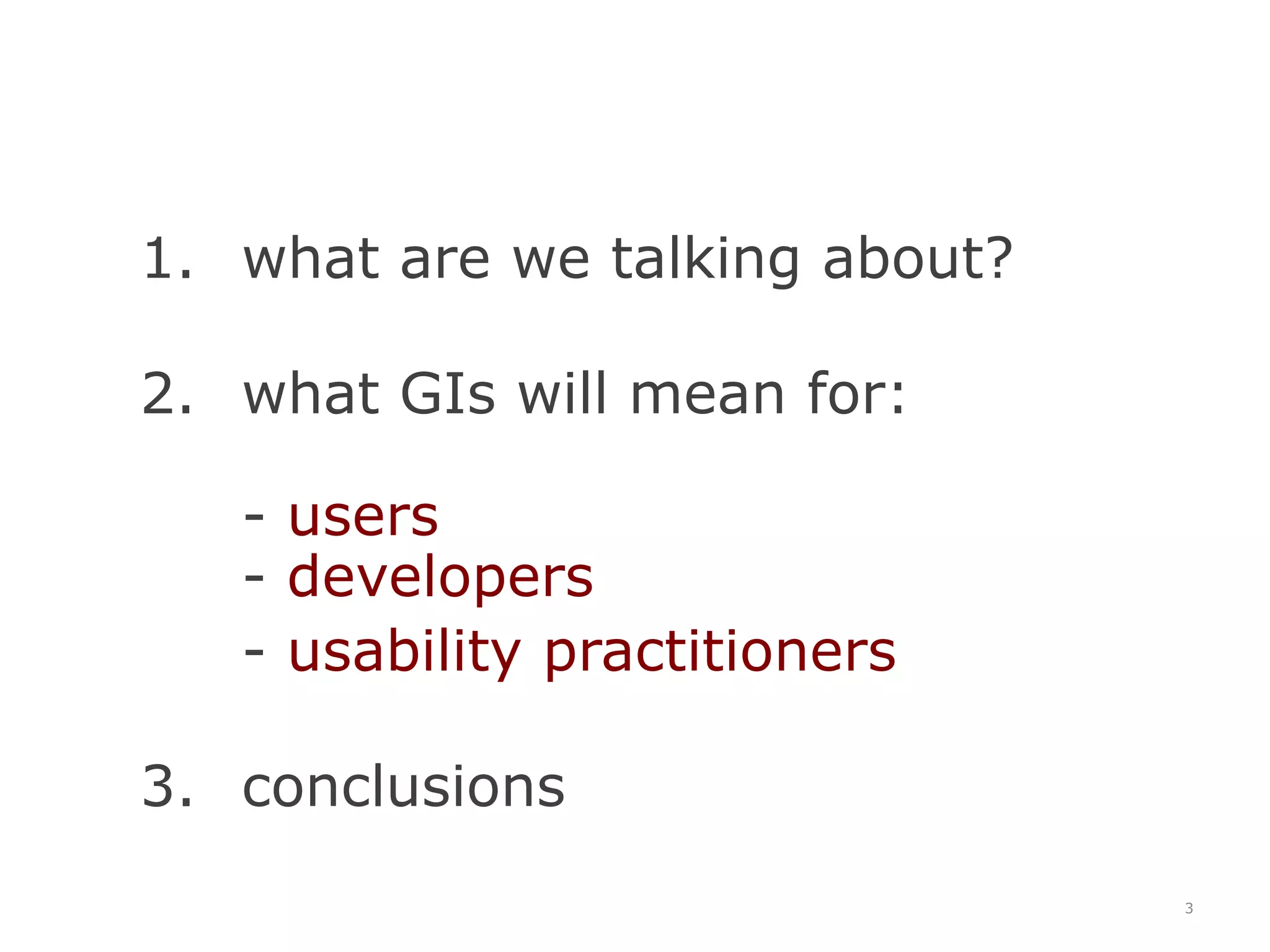 what are we talking about?what GIs will mean for:- users- developers 	- usability practitionersconclusions3