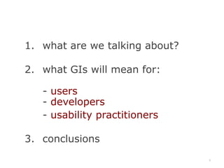 what are we talking about?what GIs will mean for:- users- developers 	- usability practitionersconclusions3