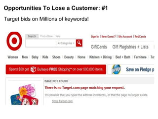 Opportunities To Lose a Customer: #1 Target bids on Millions of keywords! 
